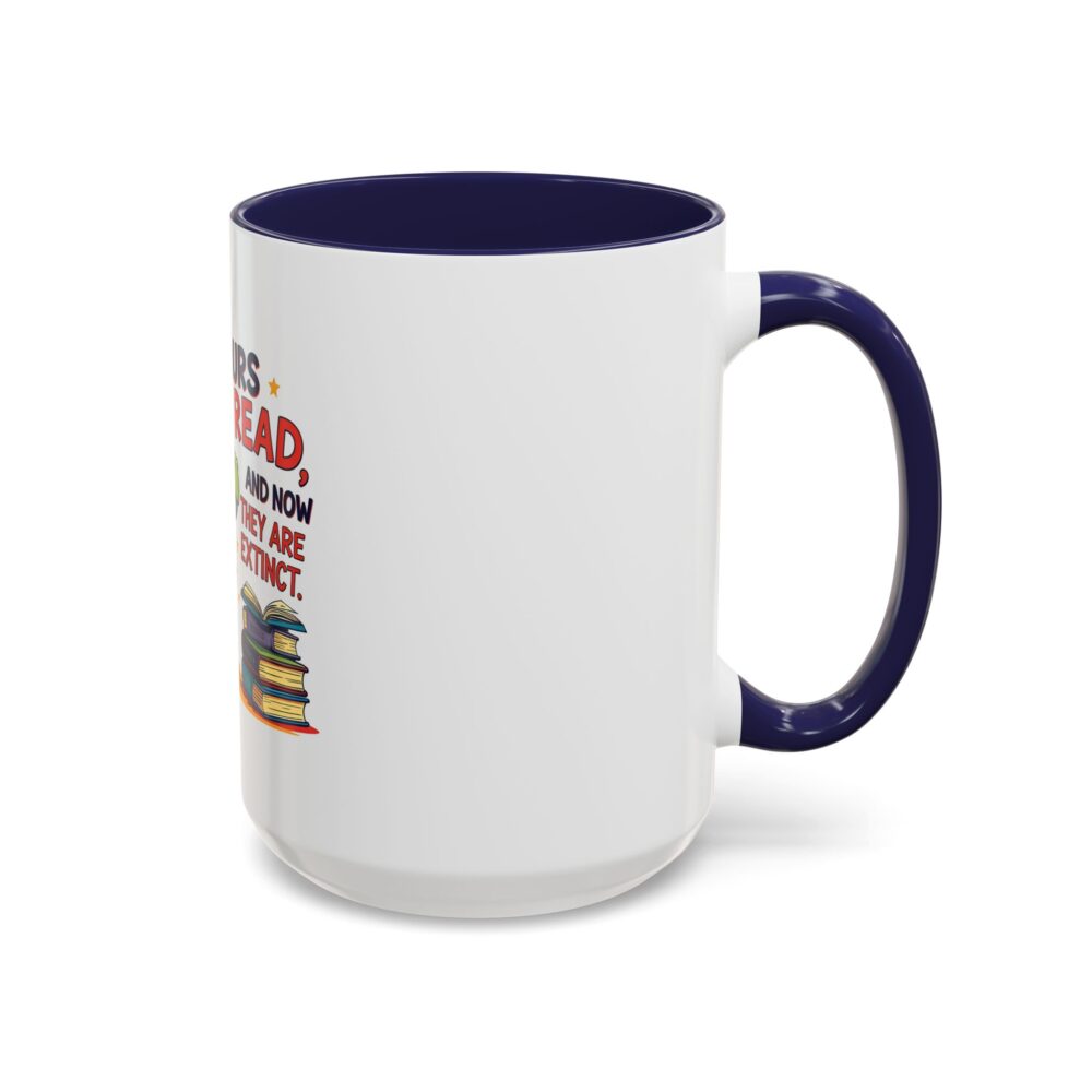 Dinosaurs Didn't Read, and Now They are Extinct - Coffee Mug - Image 22