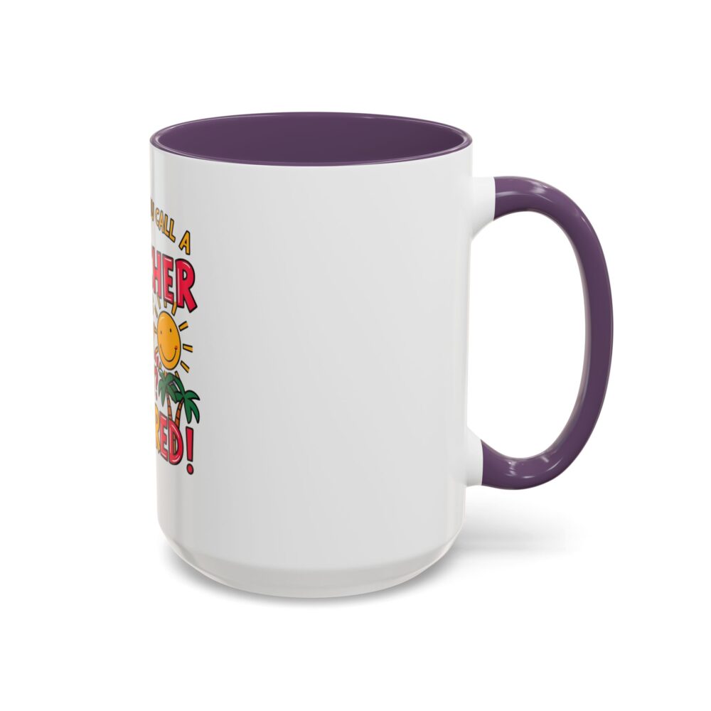 What Do You Call a Teacher Who is Happy on Monday? Retired - Coffee Mug - Image 58
