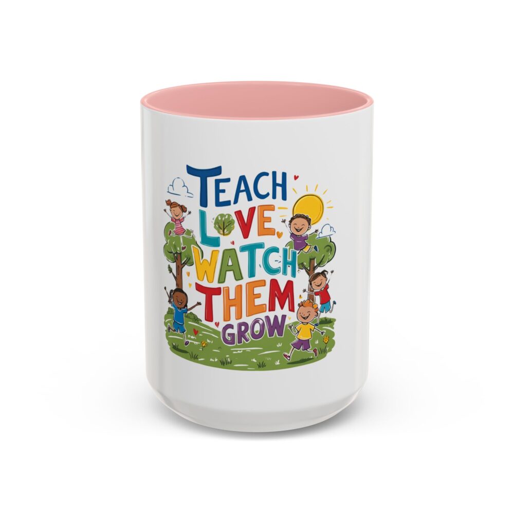 Teach Them, Love Them, Watch Them Grow - Coffee Mug (11, 15oz) - Image 25
