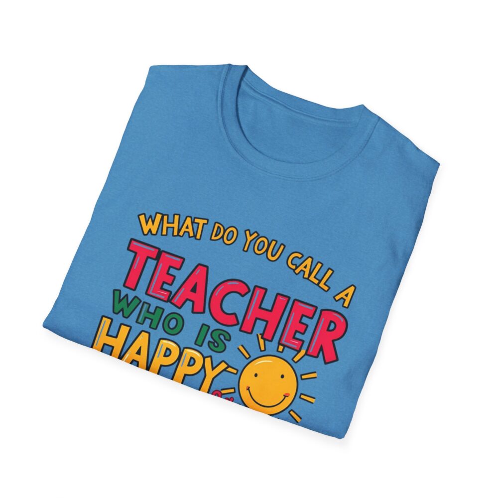 What Do You Call a Teacher Who is Happy on Monday? -  Unisex Soft Style T-Shirt - Image 24