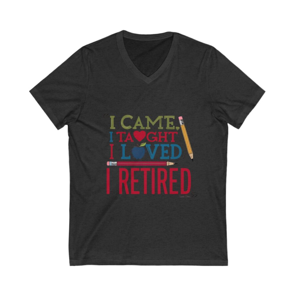 I Came I Taught I Loved I Retired - Unisex V-Neck Tee - Image 11