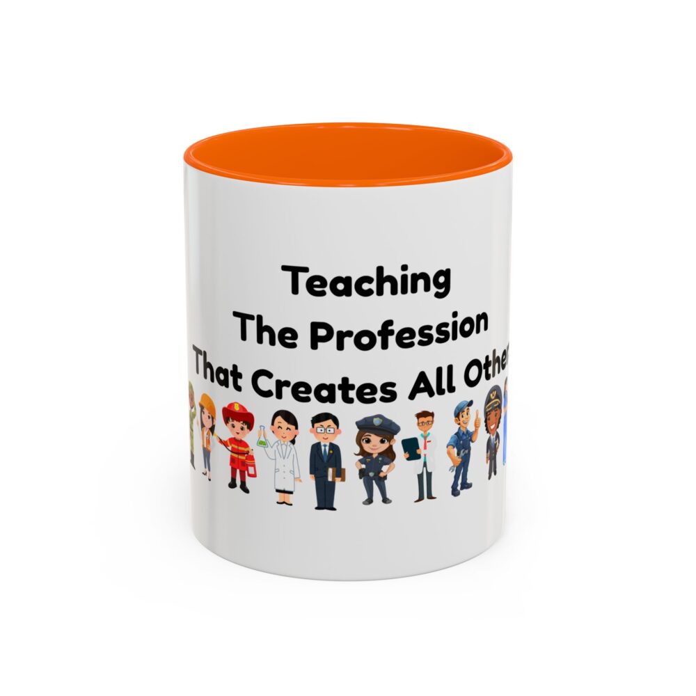Teaching The Profession That Creates All Others - Coffee Mug - Image 41