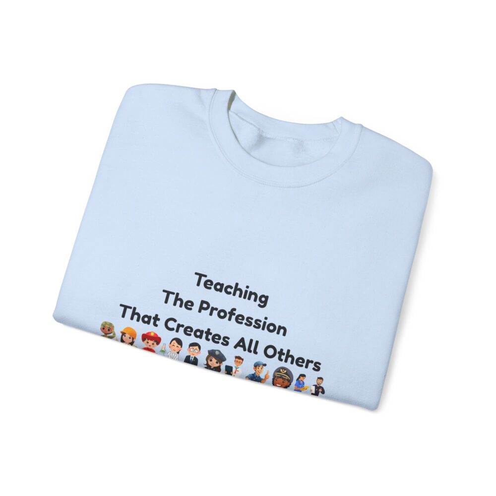 Teaching The Profession That Creates All Others-Crewneck Sweatshirt - Image 23