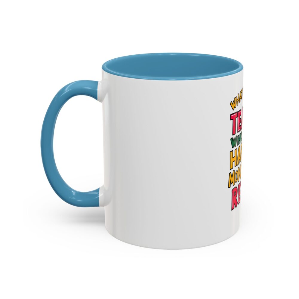 What Do You Call a Teacher Who is Happy on Monday? Retired - Coffee Mug - Image 35