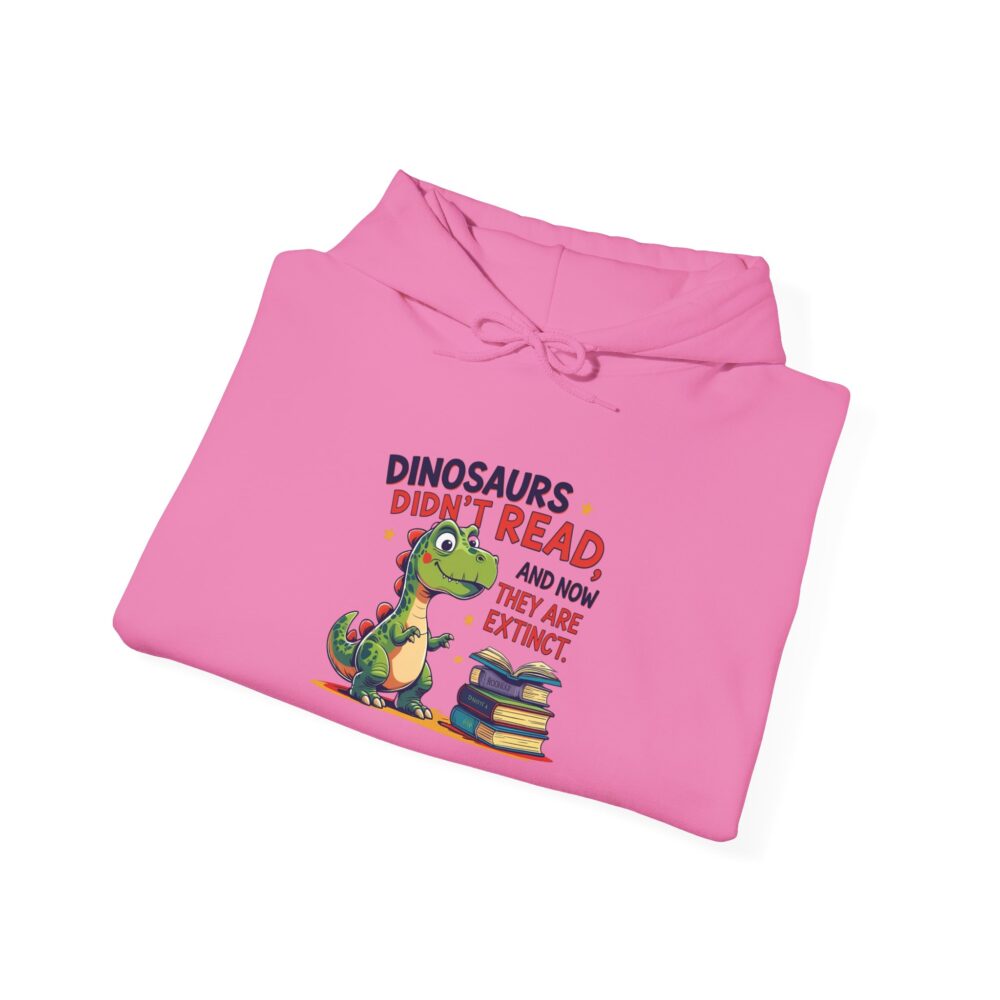 Dinosaurs Didn't Read, and Now They are Extinct - Unisex Hoodie - Image 40