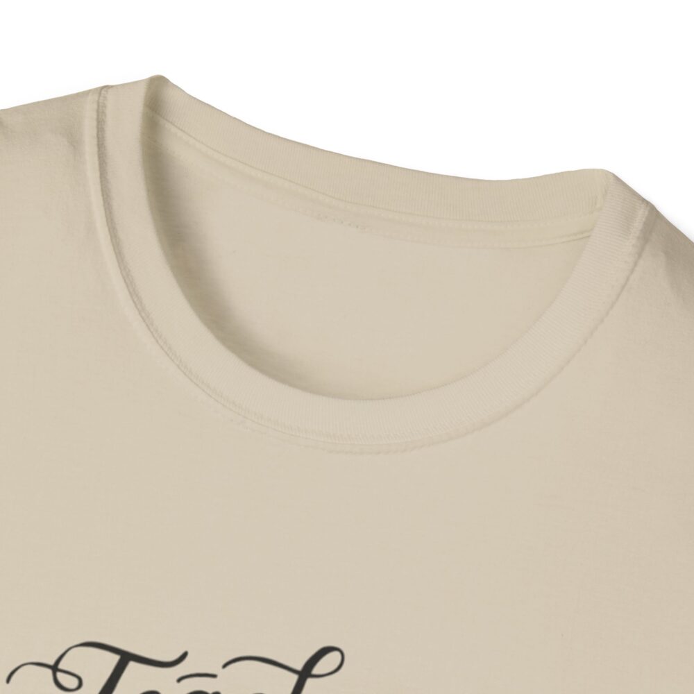 Teach Them, Love Them, Watch Them Grow - Unisex Soft Style T-Shirt - Image 7