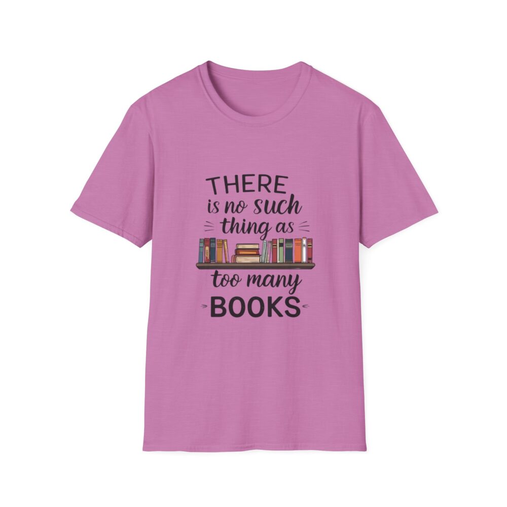 There is no such thing as too many books - Unisex Soft Style T-Shirt - Image 53