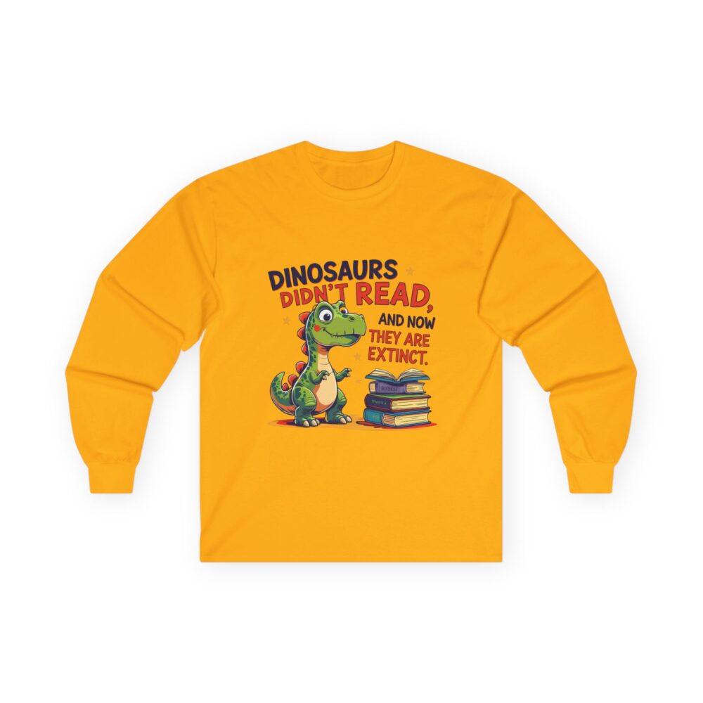 Dinosaurs Didn't Read, and Now They are Extinct - Unisex Long Sleeve Tee - Image 7