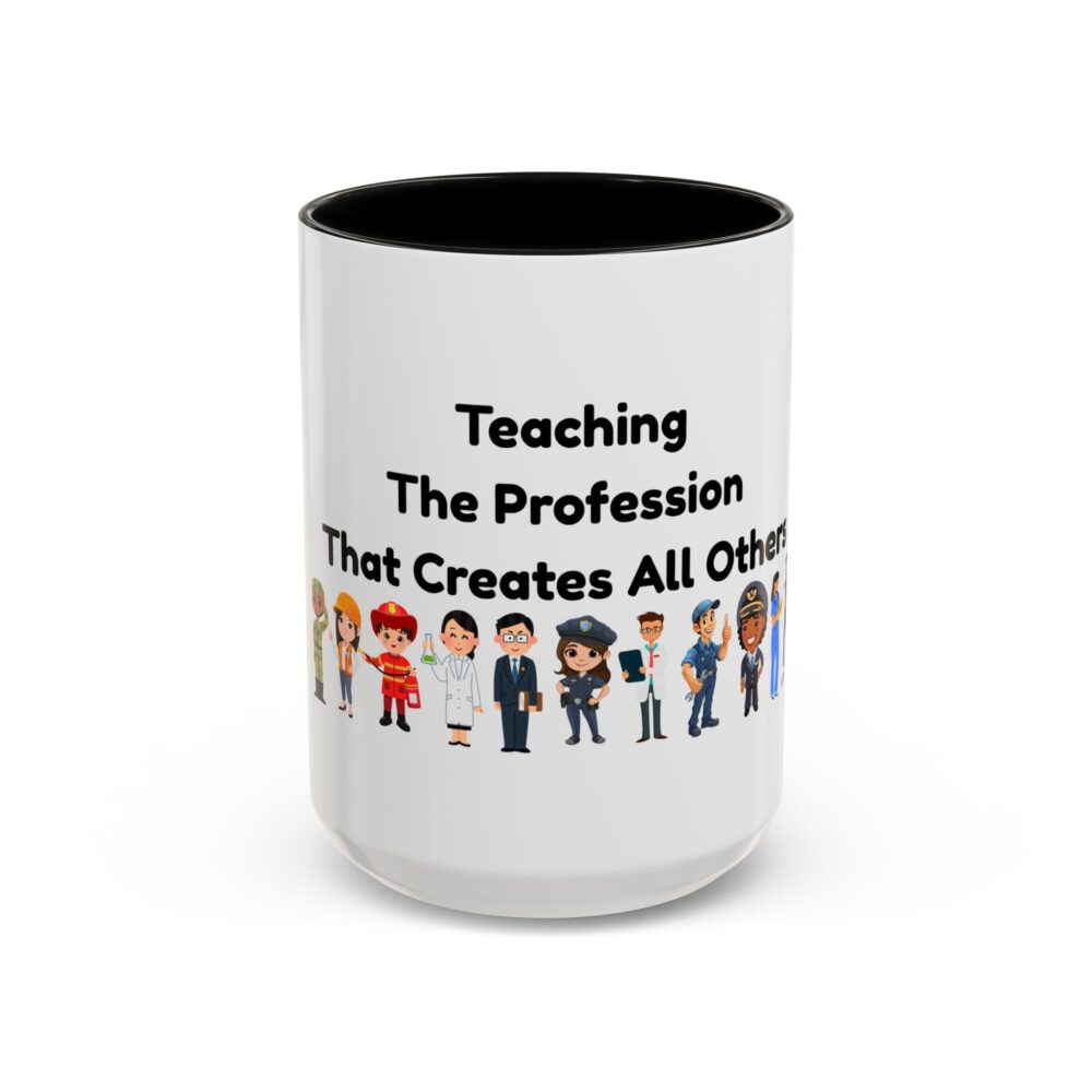 Teaching The Profession That Creates All Others - Coffee Mug - Image 17