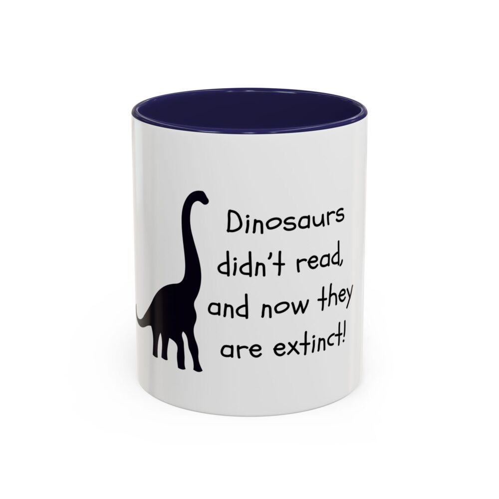 Dinosaurs Didn't Read, and Now They are Extinct (B&W) - Coffee Mug - Image 5
