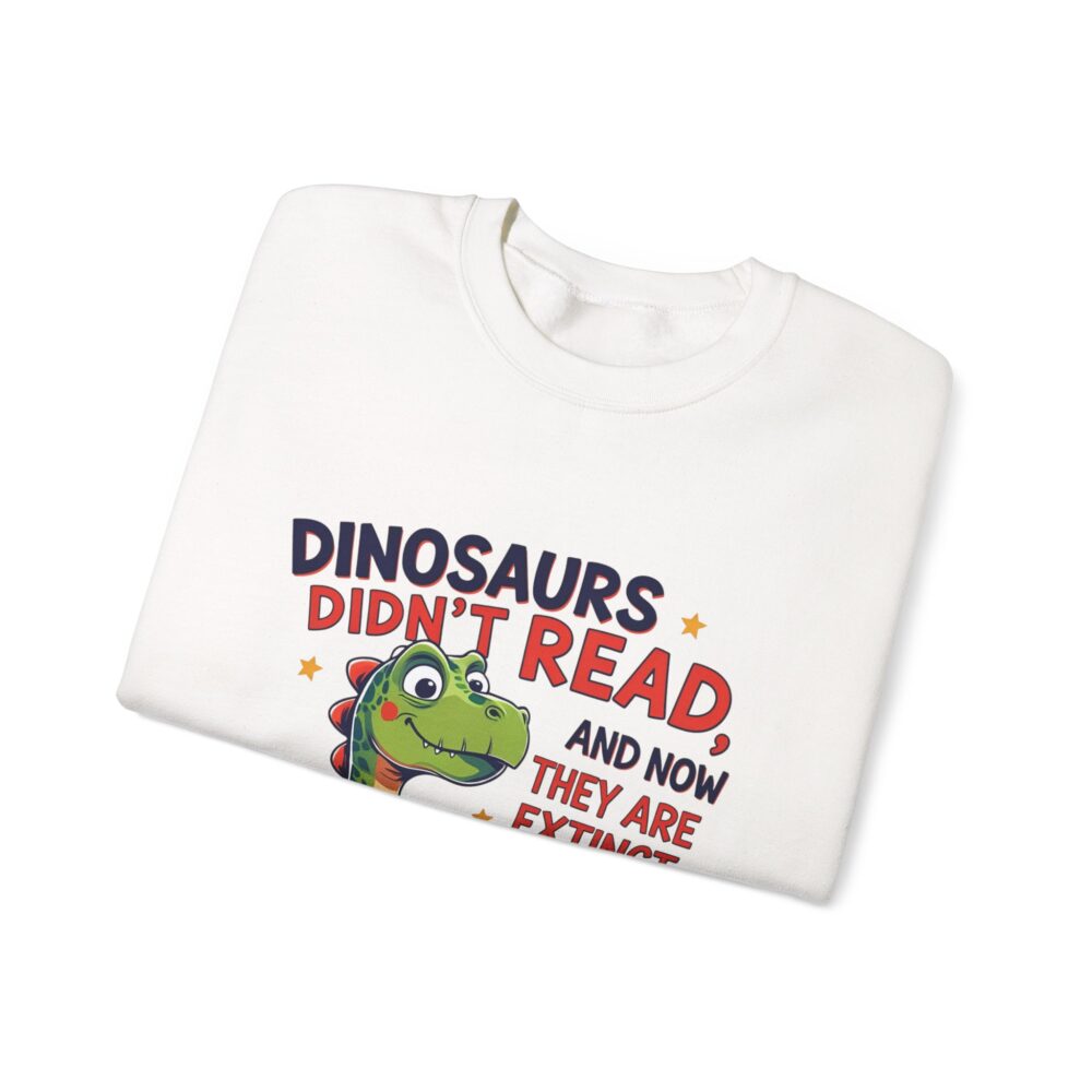 Dinosaurs Didn't Read, and Now They are Extinct -  Crewneck Sweatshirt - Image 3