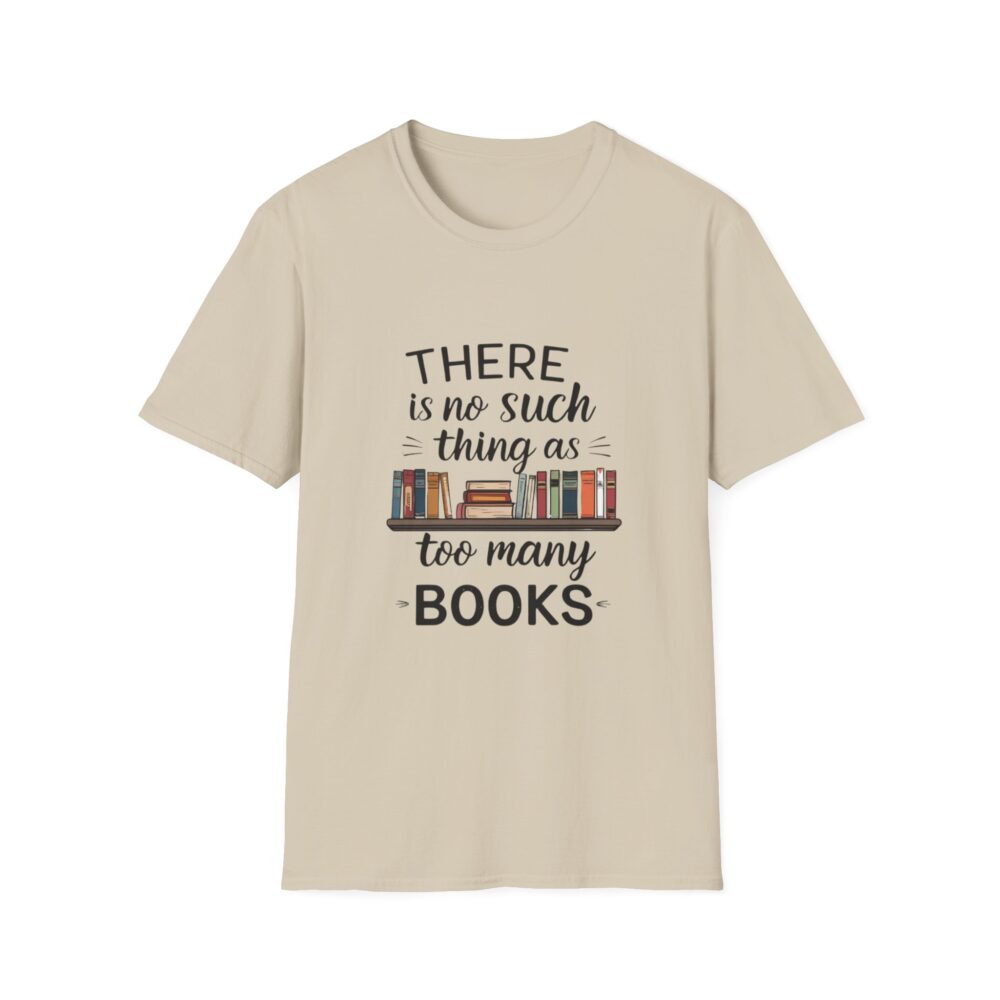 There is no such thing as too many books - Unisex Soft Style T-Shirt - Image 5