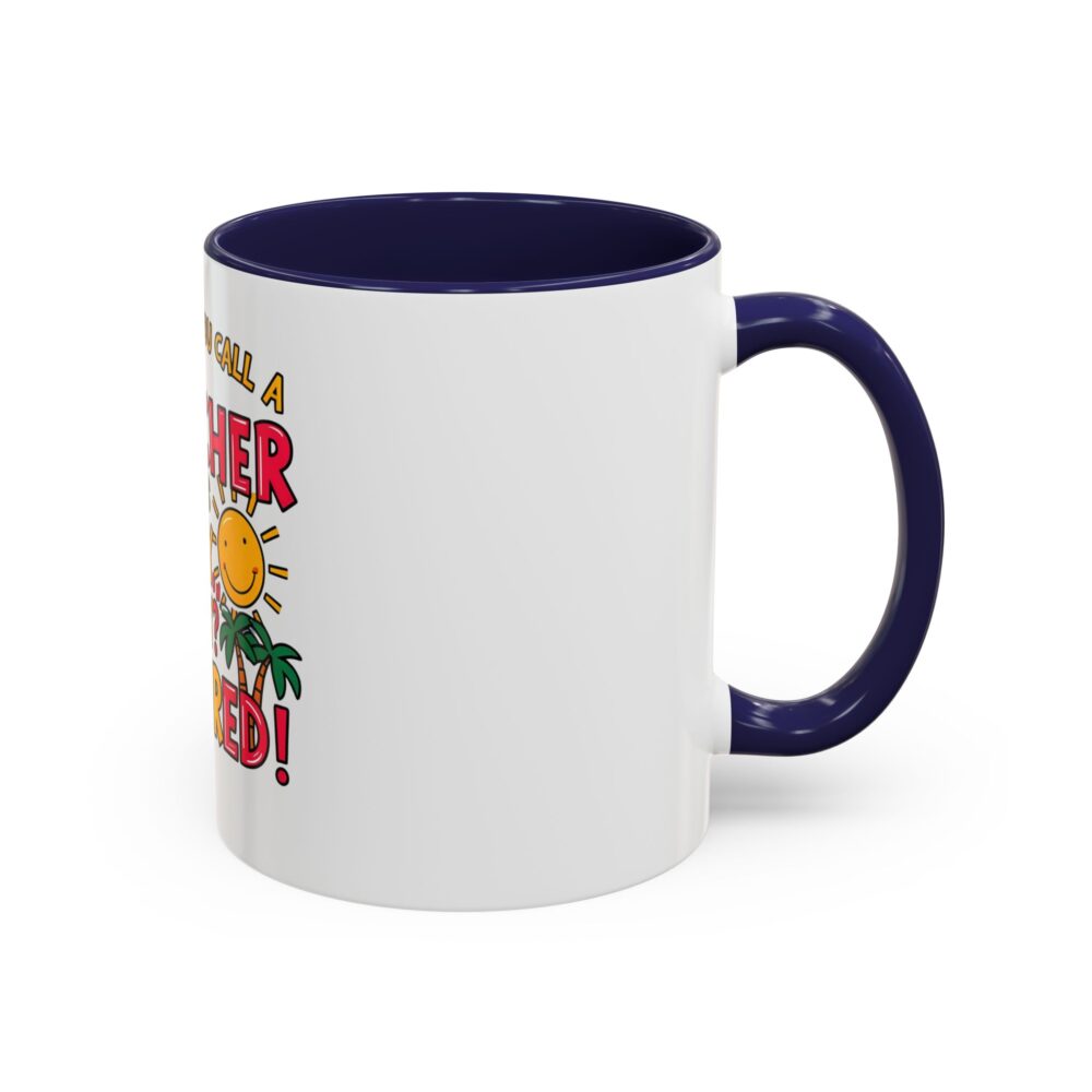 What Do You Call a Teacher Who is Happy on Monday? Retired - Coffee Mug - Image 6