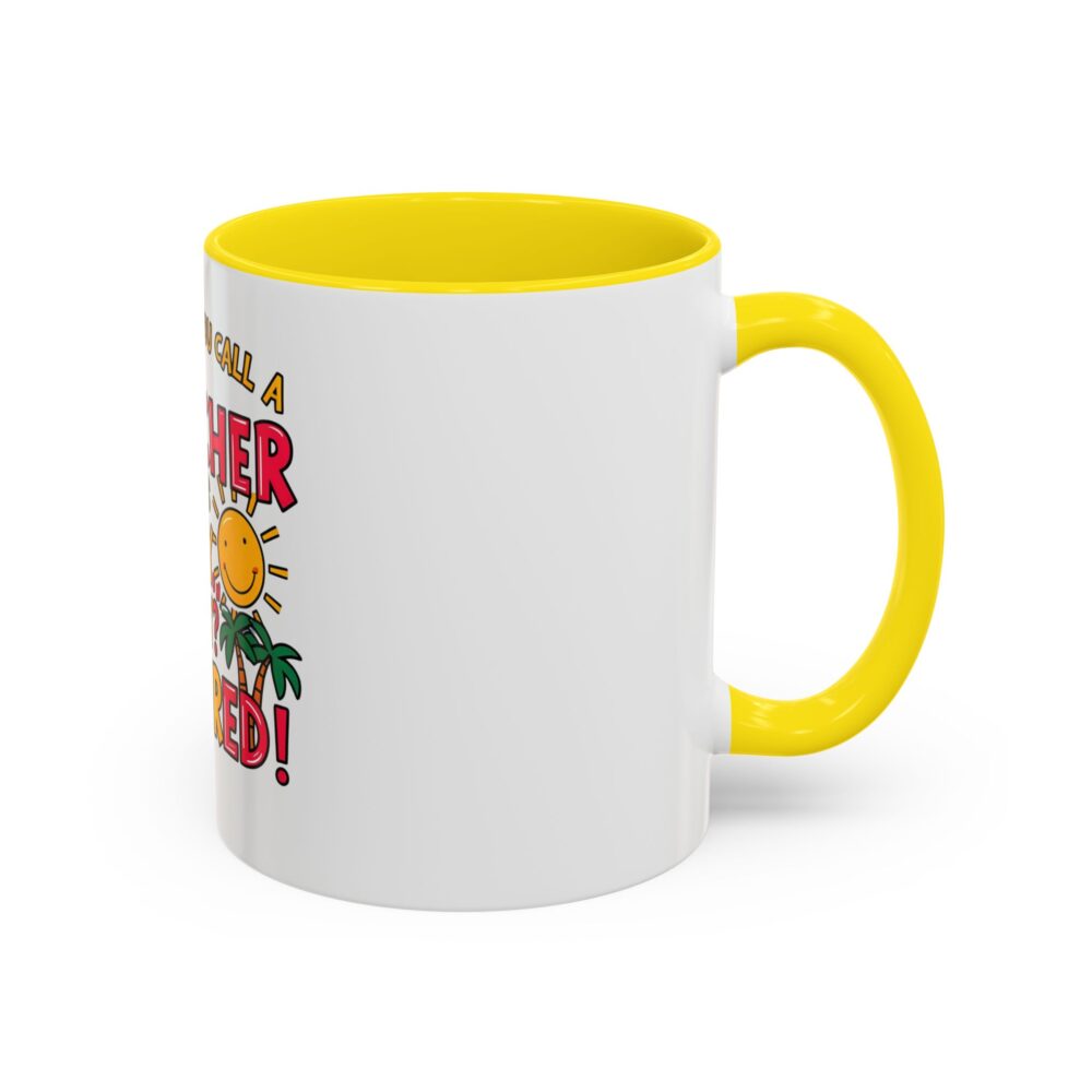 What Do You Call a Teacher Who is Happy on Monday? Retired - Coffee Mug - Image 50