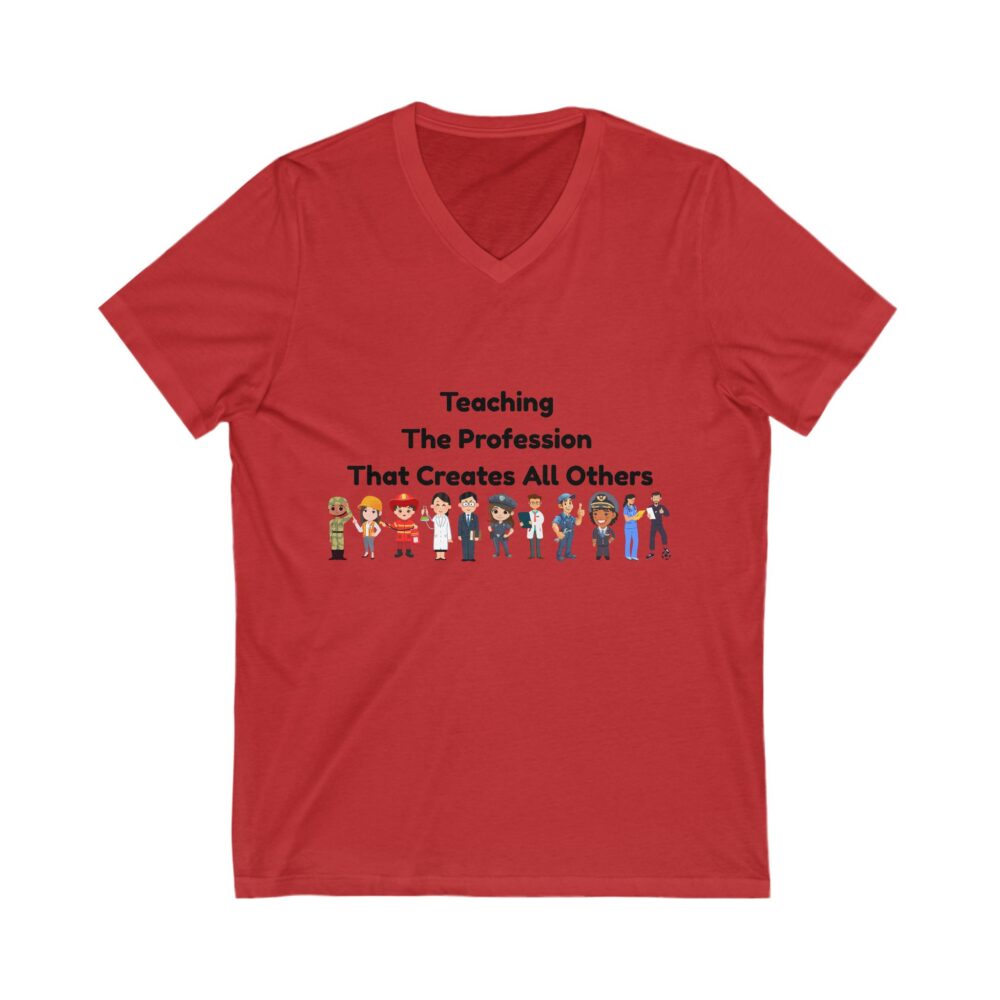 Teaching The Profession That Creates All Others - Unisex V-Neck Tee - Image 9