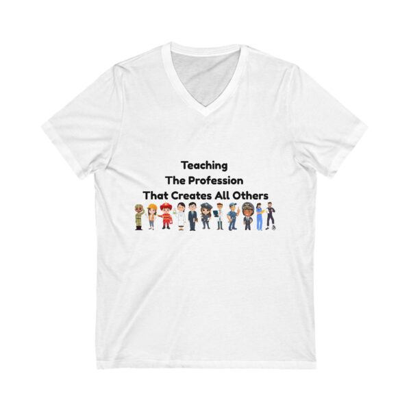 Teaching The Profession That Creates All Others - Unisex V-Neck Tee
