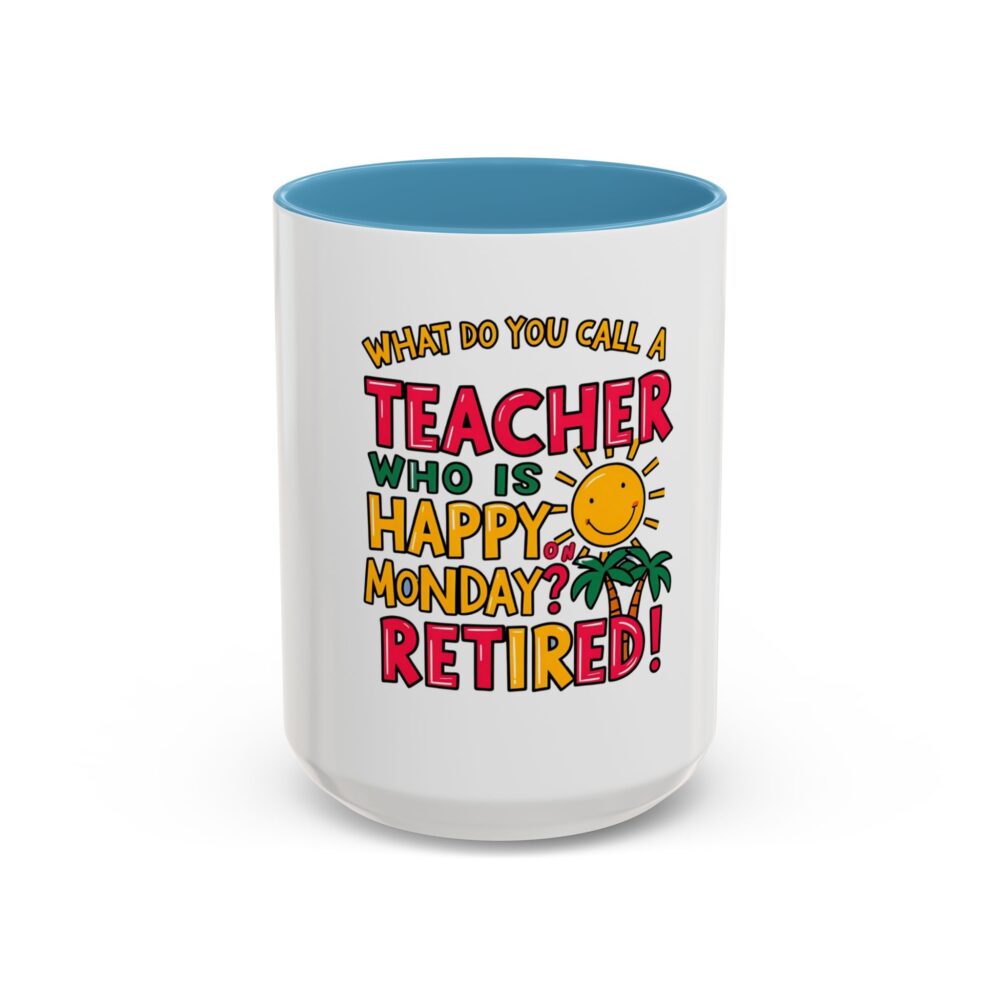 What Do You Call a Teacher Who is Happy on Monday? Retired - Coffee Mug - Image 37