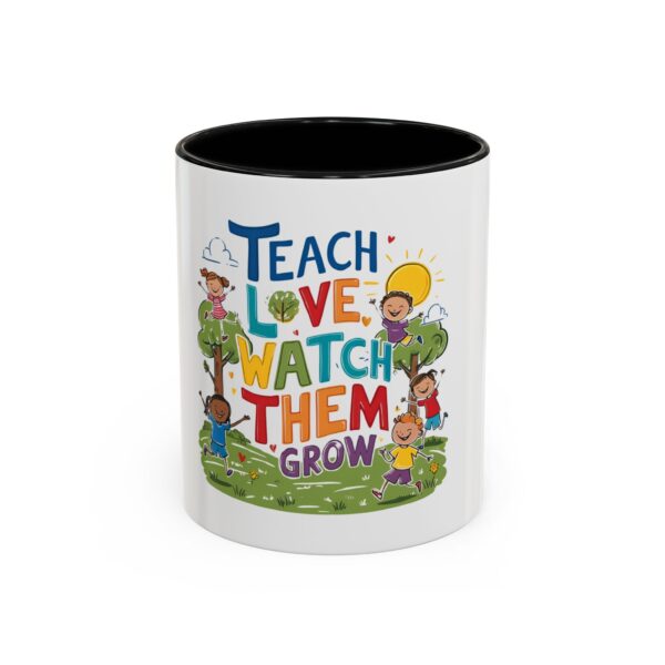 Teach Them, Love Them, Watch Them Grow - Coffee Mug (11, 15oz)