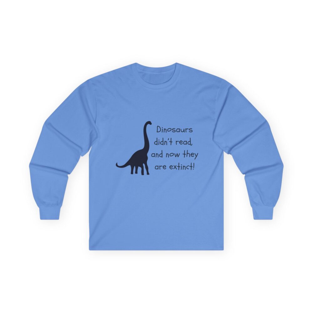 Dinosaurs Didn't Read, and Now They are Extinct (B&W) - Unisex Long Sleeve Tee - Image 16