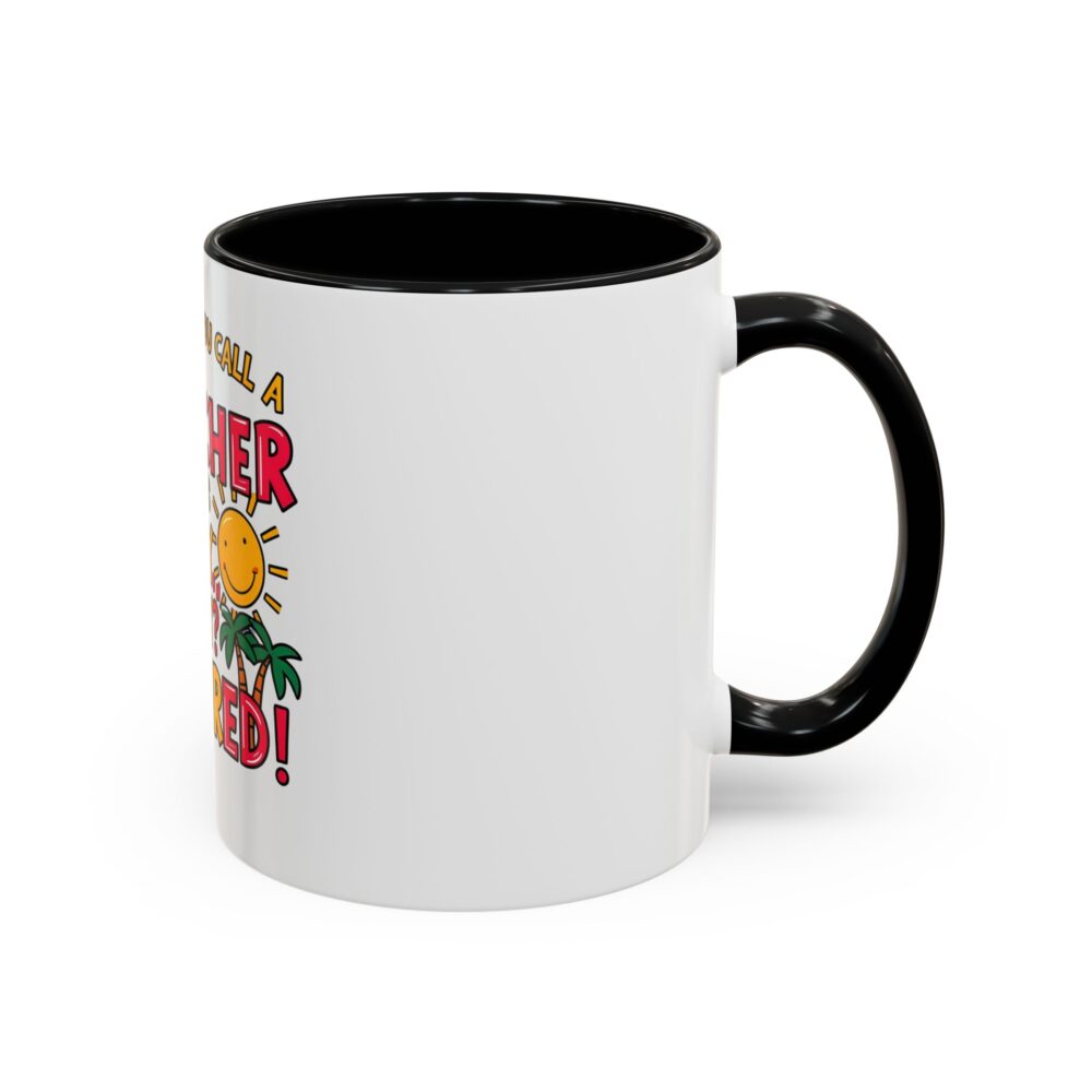 What Do You Call a Teacher Who is Happy on Monday? Retired - Coffee Mug - Image 2
