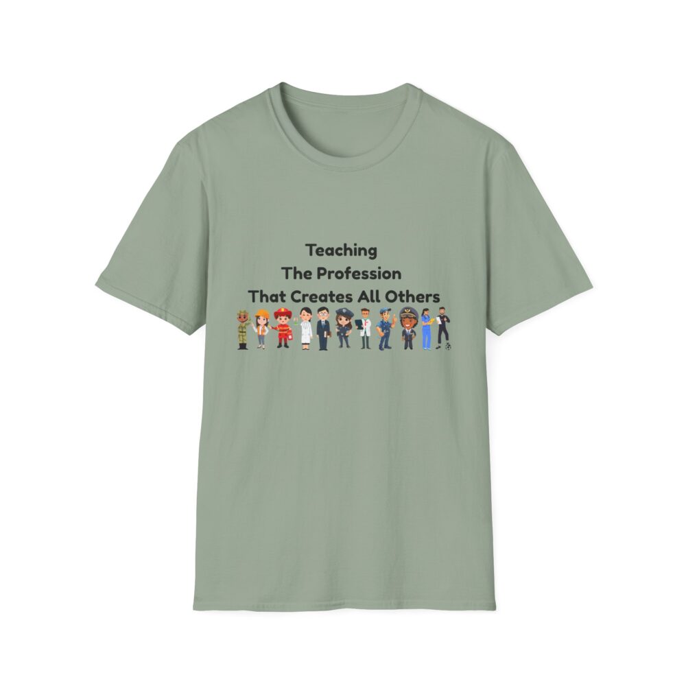 Teaching The Profession That Creates All Others-Unisex Soft style T-Shirt - Image 25