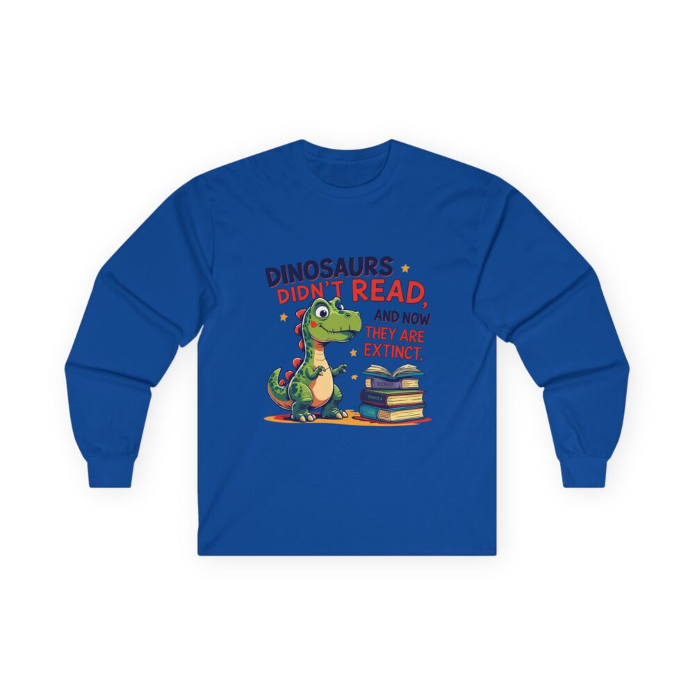 Dinosaurs Didn't Read, and Now They are Extinct - Unisex Long Sleeve Tee - Image 19