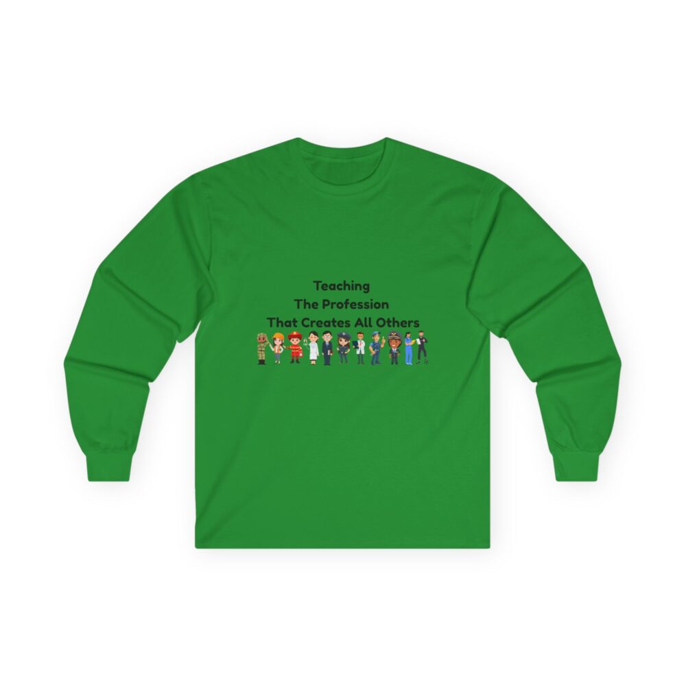 Teaching The Profession That Creates All Others - Unisex Long Sleeve Tee - Image 10