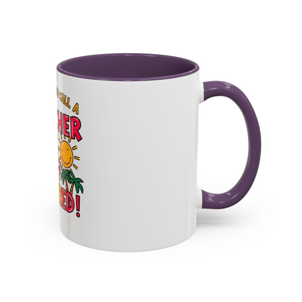What Do You Call a Teacher Who is Happy on Monday? Retired - Coffee Mug - Image 46