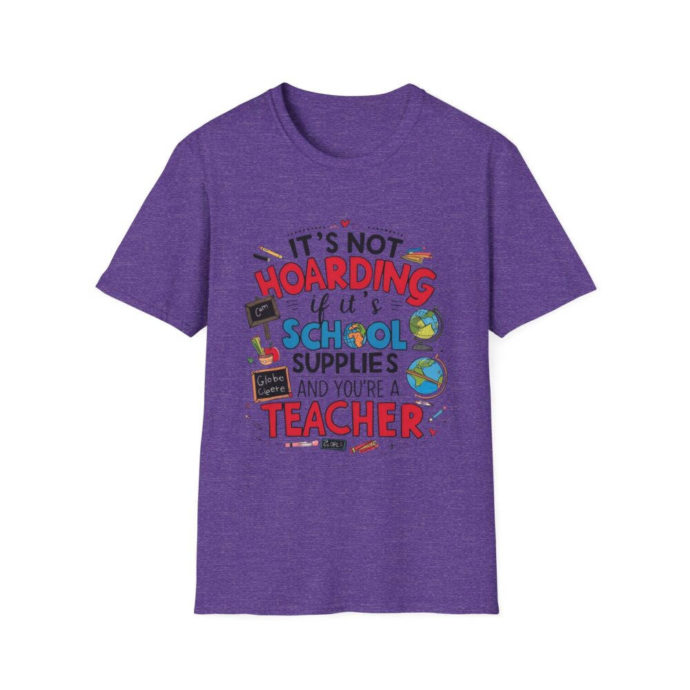 It's Not Hoarding If It's School Supplies... - Unisex Soft Style T-Shirt - Image 45