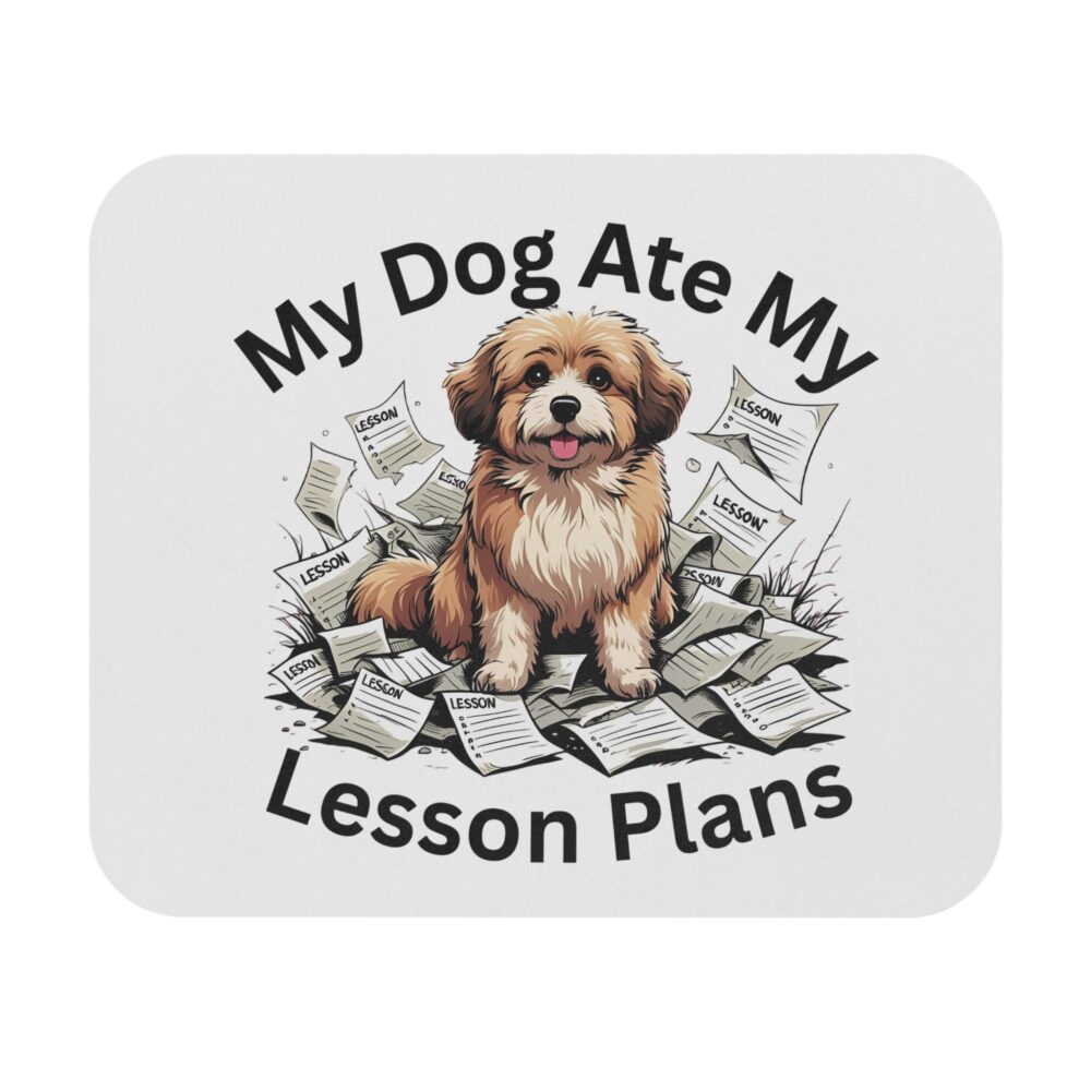 My Dog Ate My Lesson Plans - Mouse Pad