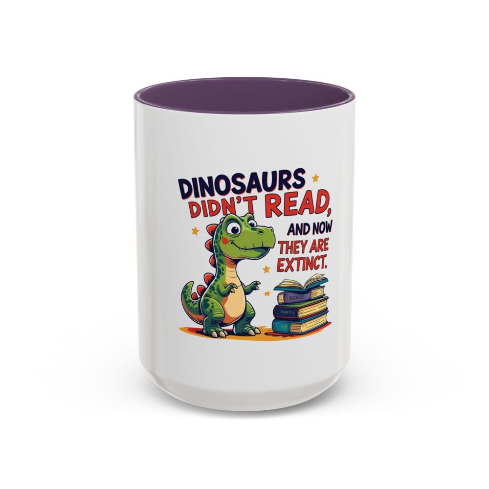 Dinosaurs Didn't Read, and Now They are Extinct - Coffee Mug - Image 57