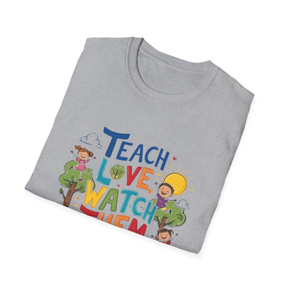 Teach Them, Love Them, Watch Them Grow - Unisex Soft Style T-Shirt - Image 12