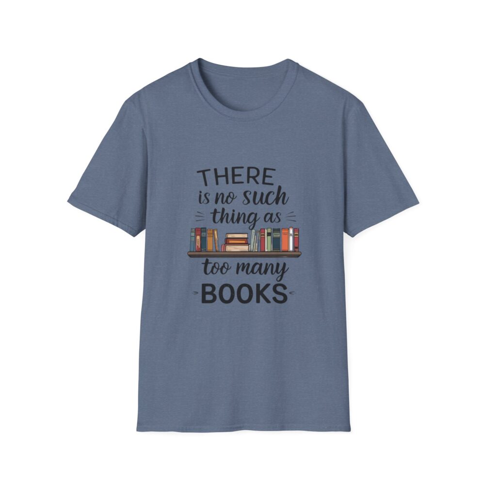 There is no such thing as too many books - Unisex Soft Style T-Shirt - Image 49