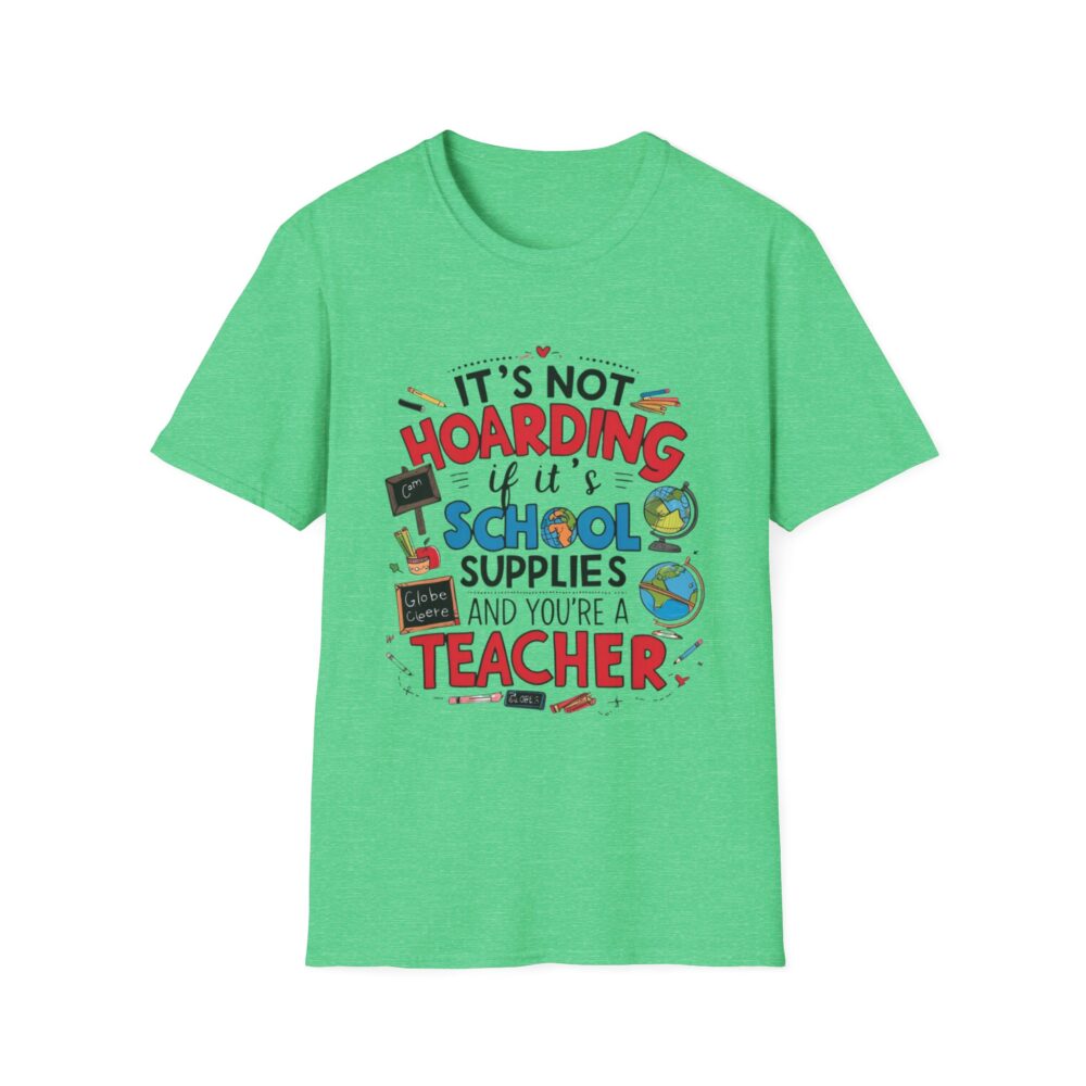 It's Not Hoarding If It's School Supplies... - Unisex Soft Style T-Shirt - Image 25