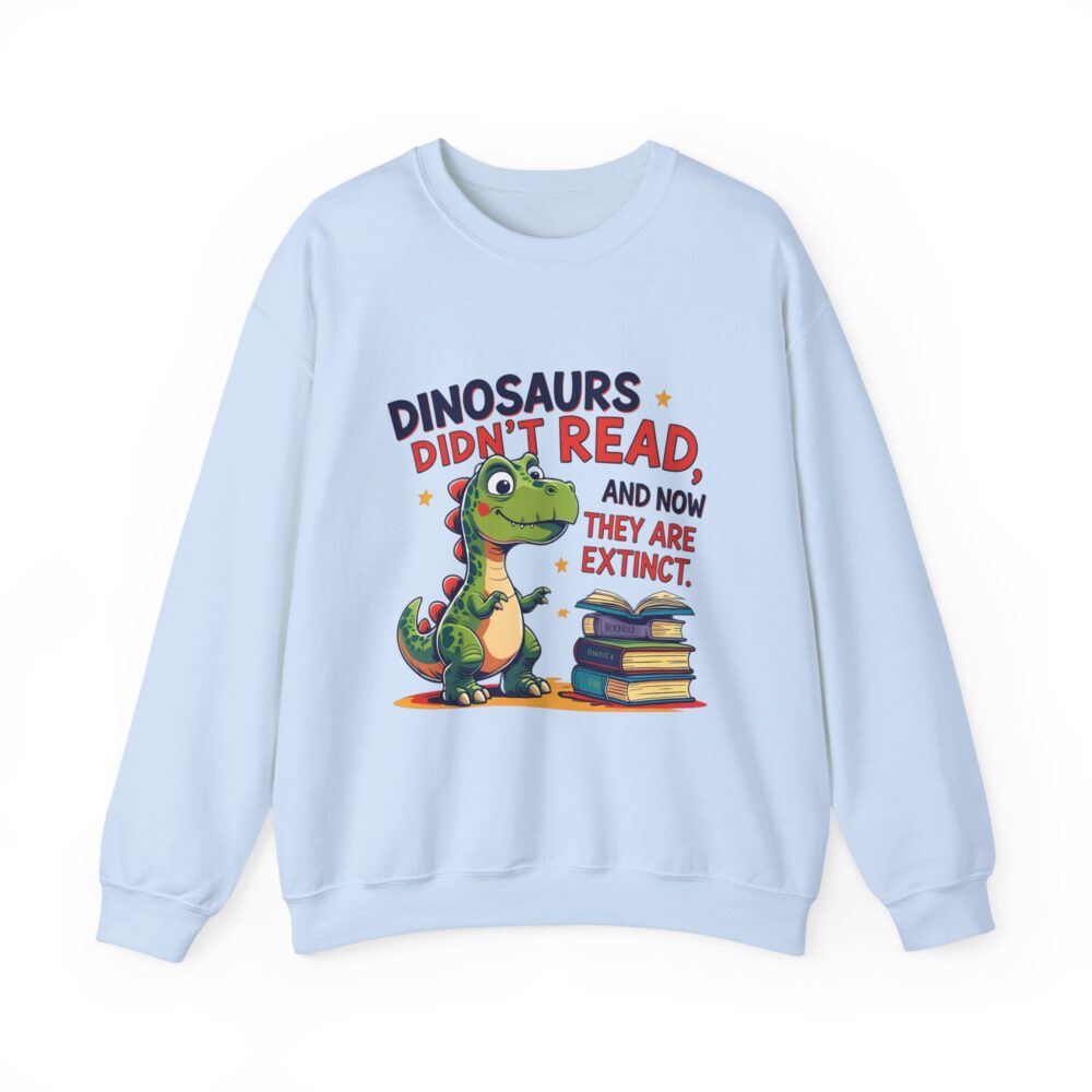 Dinosaurs Didn't Read, and Now They are Extinct -  Crewneck Sweatshirt - Image 21