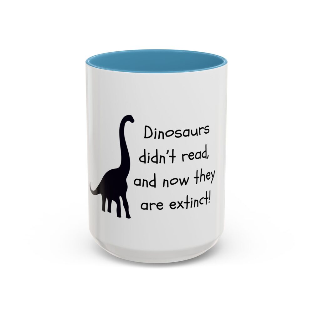 Dinosaurs Didn't Read, and Now They are Extinct (B&W) - Coffee Mug - Image 37