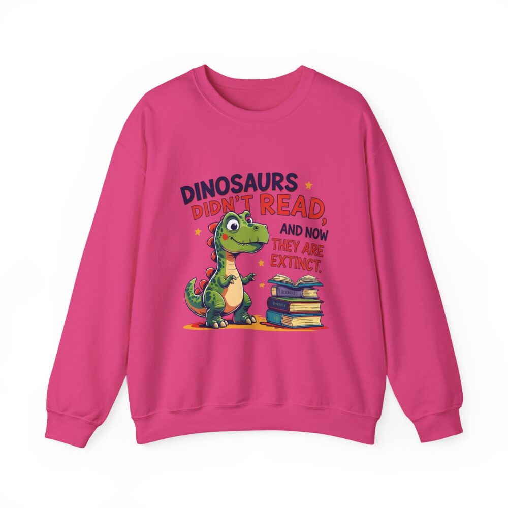 Dinosaurs Didn't Read, and Now They are Extinct -  Crewneck Sweatshirt - Image 45