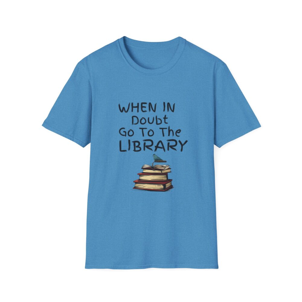 When in Doubt Go To The Library - Unisex Soft Style T-Shirt - Image 37