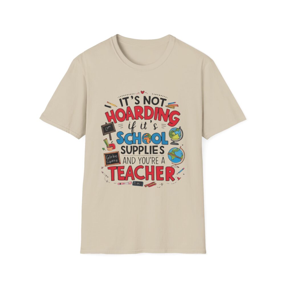 It's Not Hoarding If It's School Supplies... - Unisex Soft Style T-Shirt - Image 5