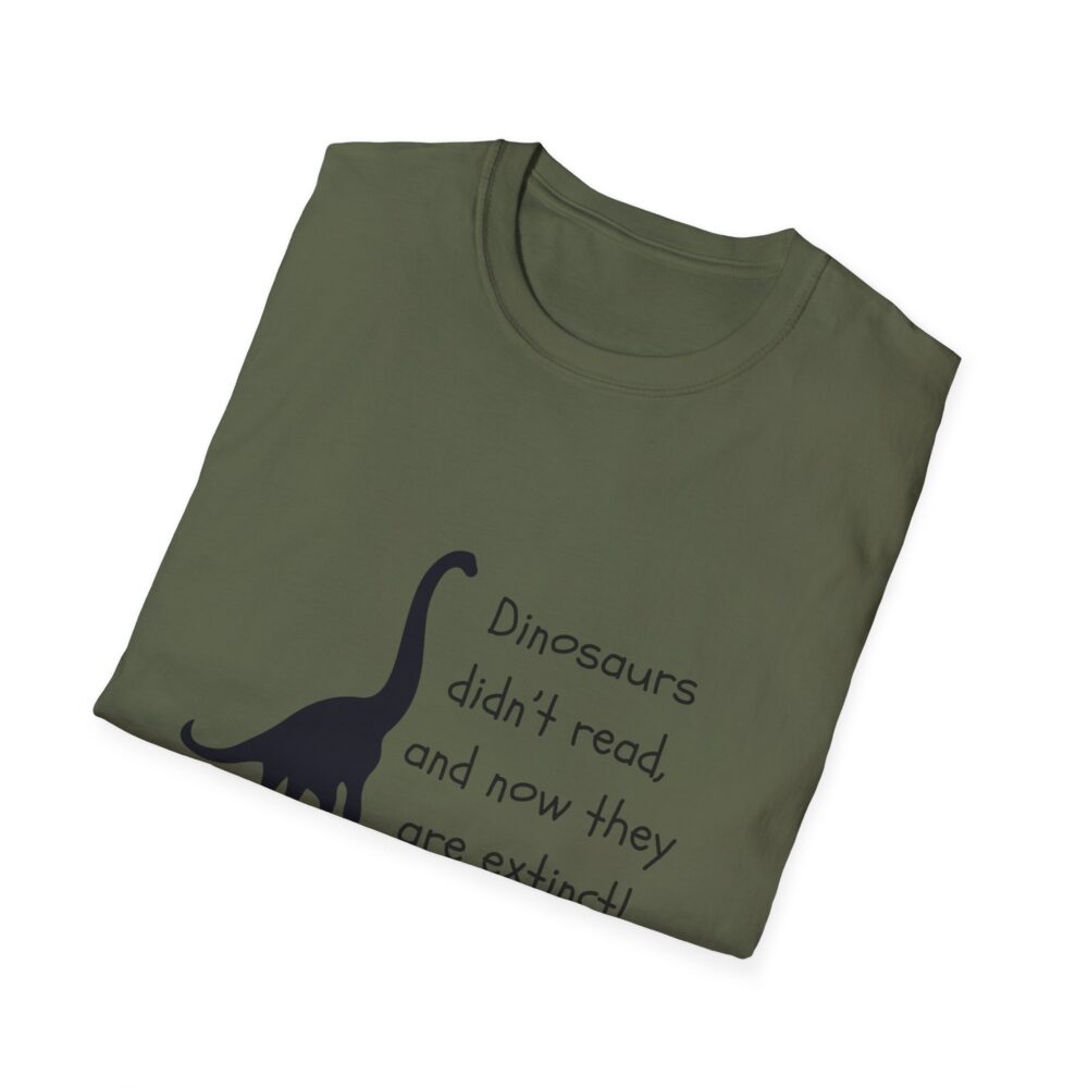 Dinosaurs Didn't Read, and Now They are Extinct (B&W)-Unisex Soft style T-Shirt - Image 24
