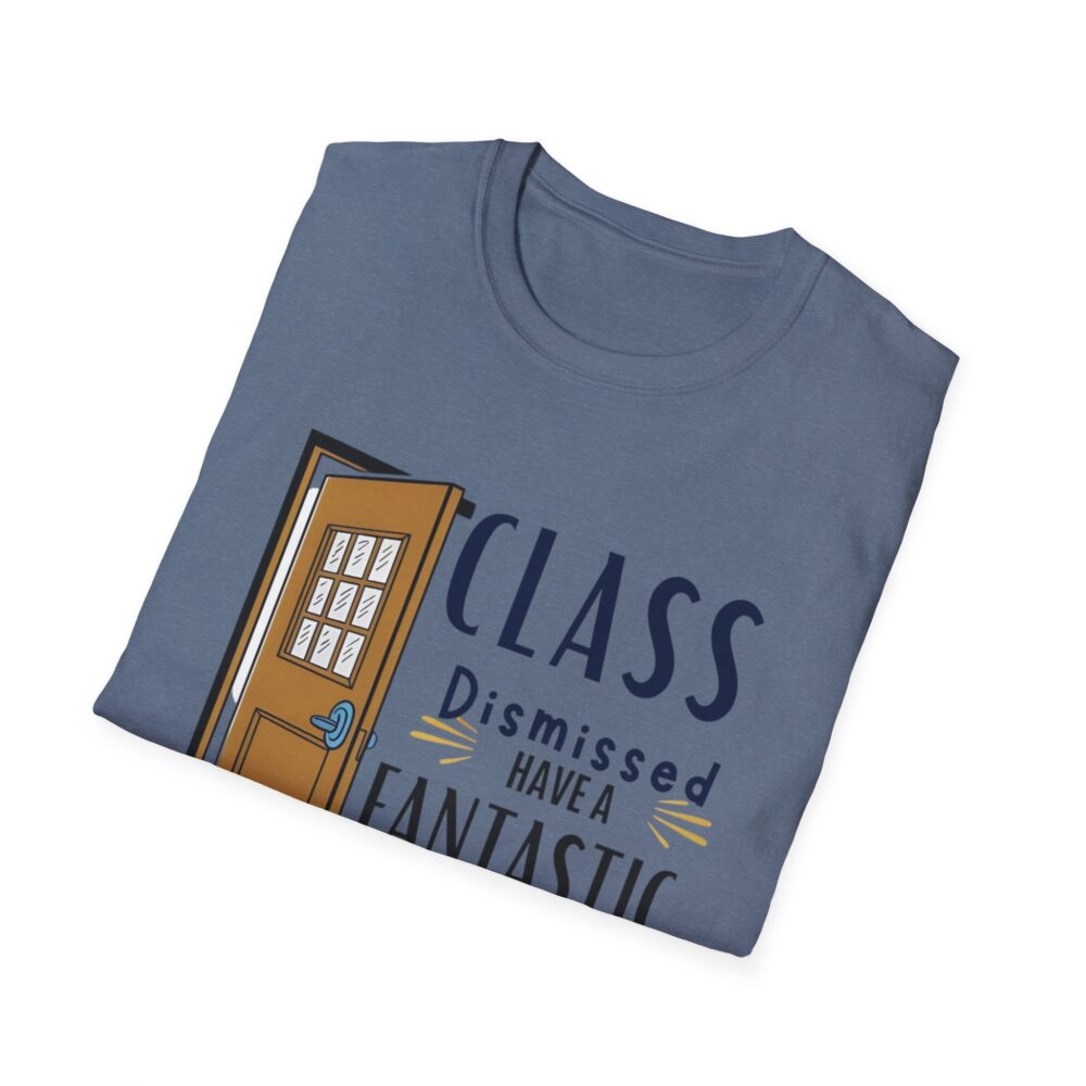 Class Dismissed Have a Fantastic Summer - Unisex Soft Style T-Shirt - Image 44