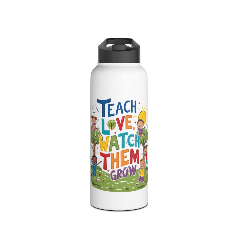 Teach Them, Love Them, Watch Them Grow - Stainless Steel Water Bottle - Image 9