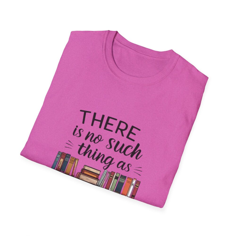 There is no such thing as too many books - Unisex Soft Style T-Shirt - Image 60