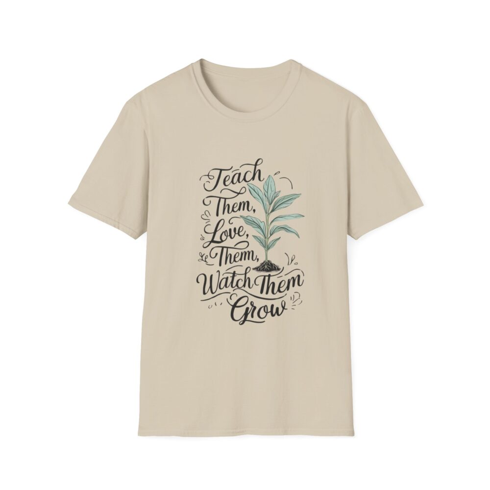 Teach Them, Love Them, Watch Them Grow - Unisex Soft Style T-Shirt - Image 5