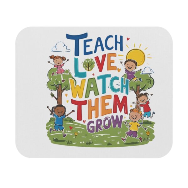 Teach Them, Love Them, Watch Them Grow - Mouse Pad