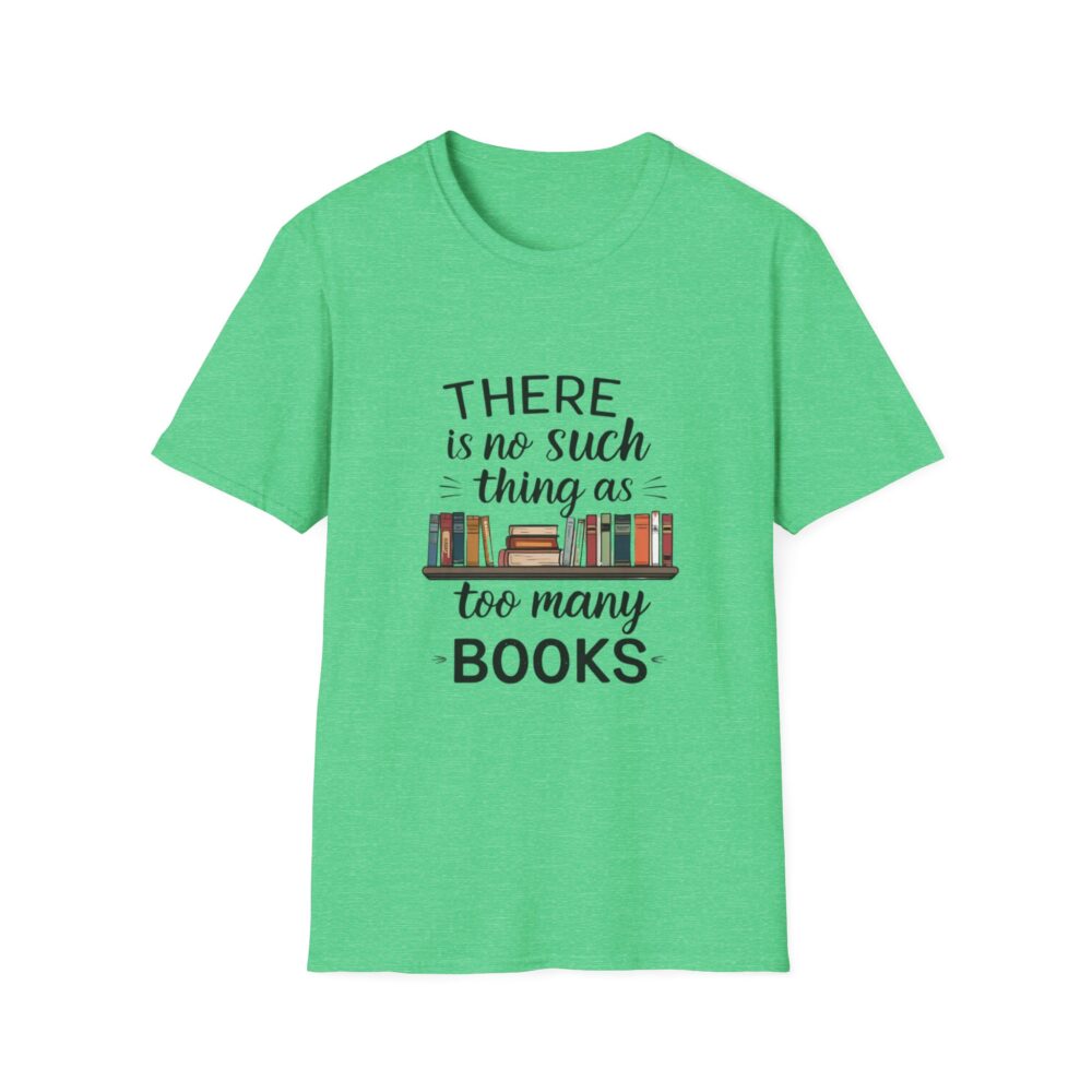 There is no such thing as too many books - Unisex Soft Style T-Shirt - Image 33