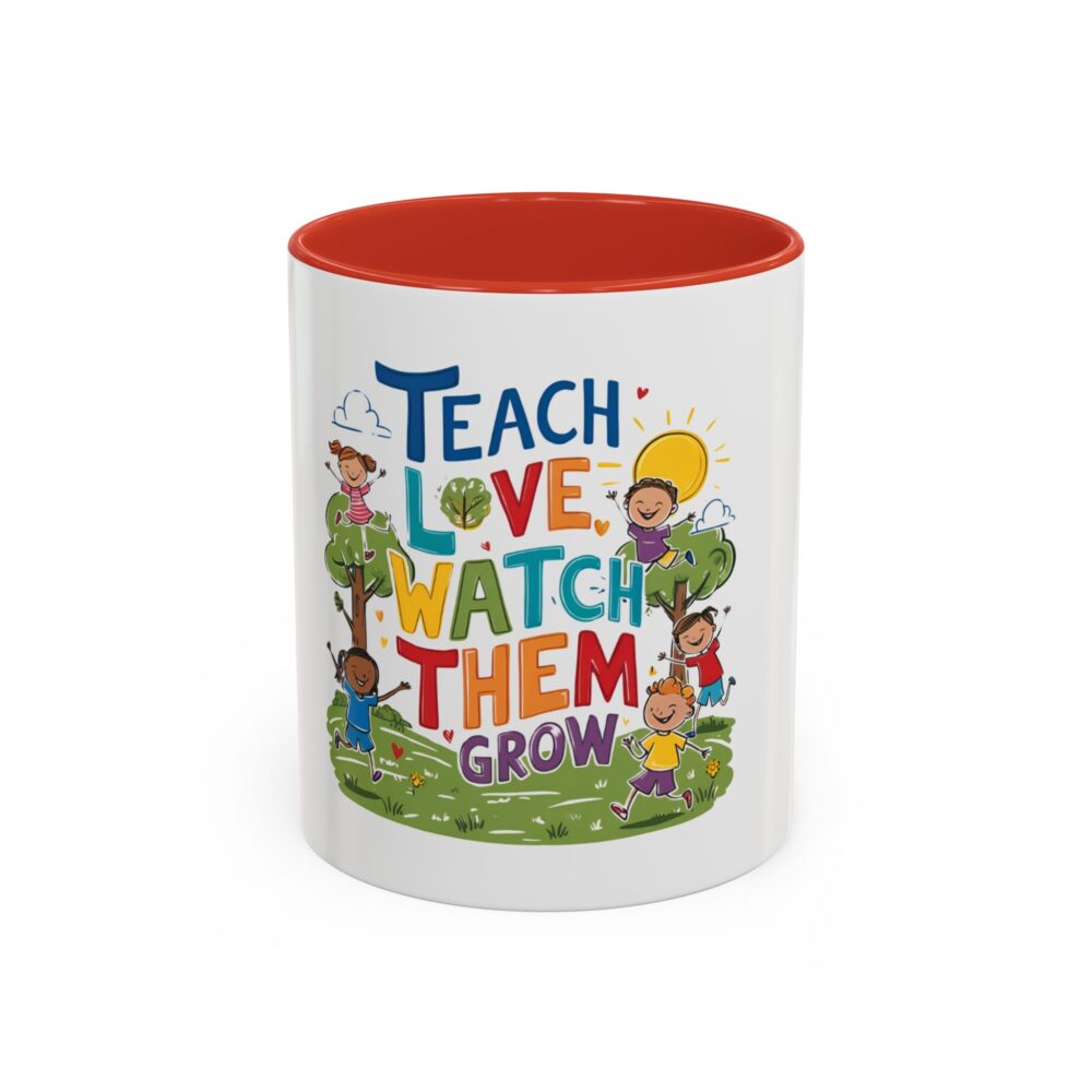 Teach Them, Love Them, Watch Them Grow - Coffee Mug (11, 15oz) - Image 13