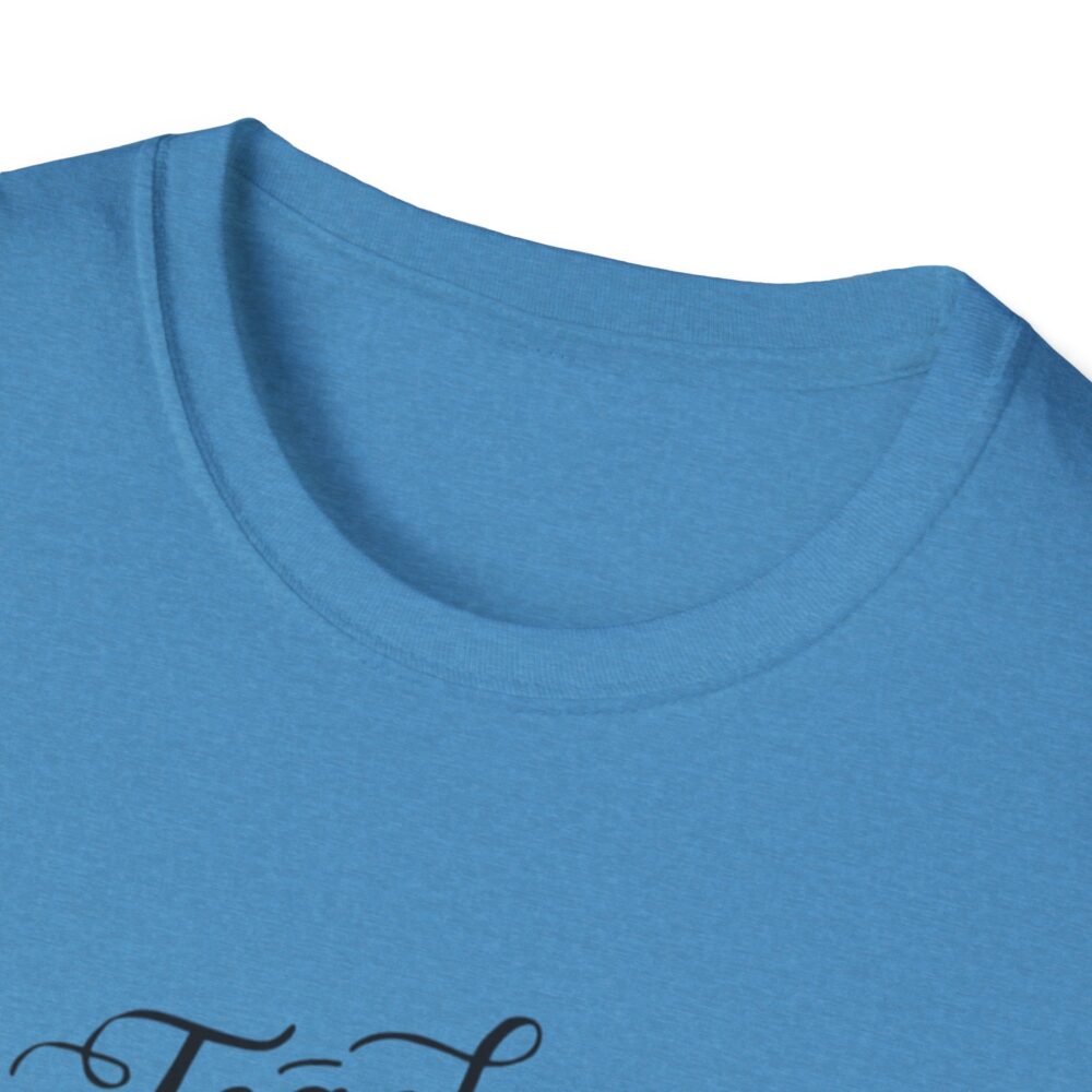 Teach Them, Love Them, Watch Them Grow - Unisex Soft Style T-Shirt - Image 19