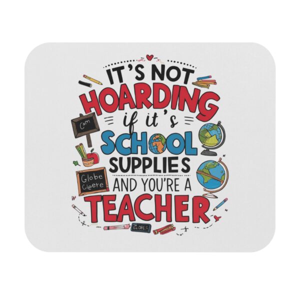 It's Not Hoarding If It's School Supplies and You're a Teacher - Mouse Pad