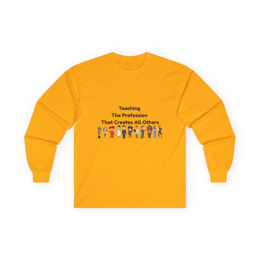 Teaching The Profession That Creates All Others - Unisex Long Sleeve Tee - Image 7